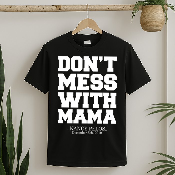 Don't Mess With Mama Me Nancy Pelosi Impeach Bold T-Shirt