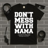 Don't Mess With Mama Me Nancy Pelosi Impeach Bold T-Shirt