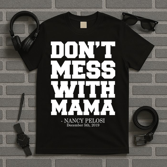 Don't Mess With Mama Me Nancy Pelosi Impeach Bold T-Shirt
