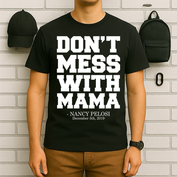 Don't Mess With Mama Me Nancy Pelosi Impeach Bold T-Shirt
