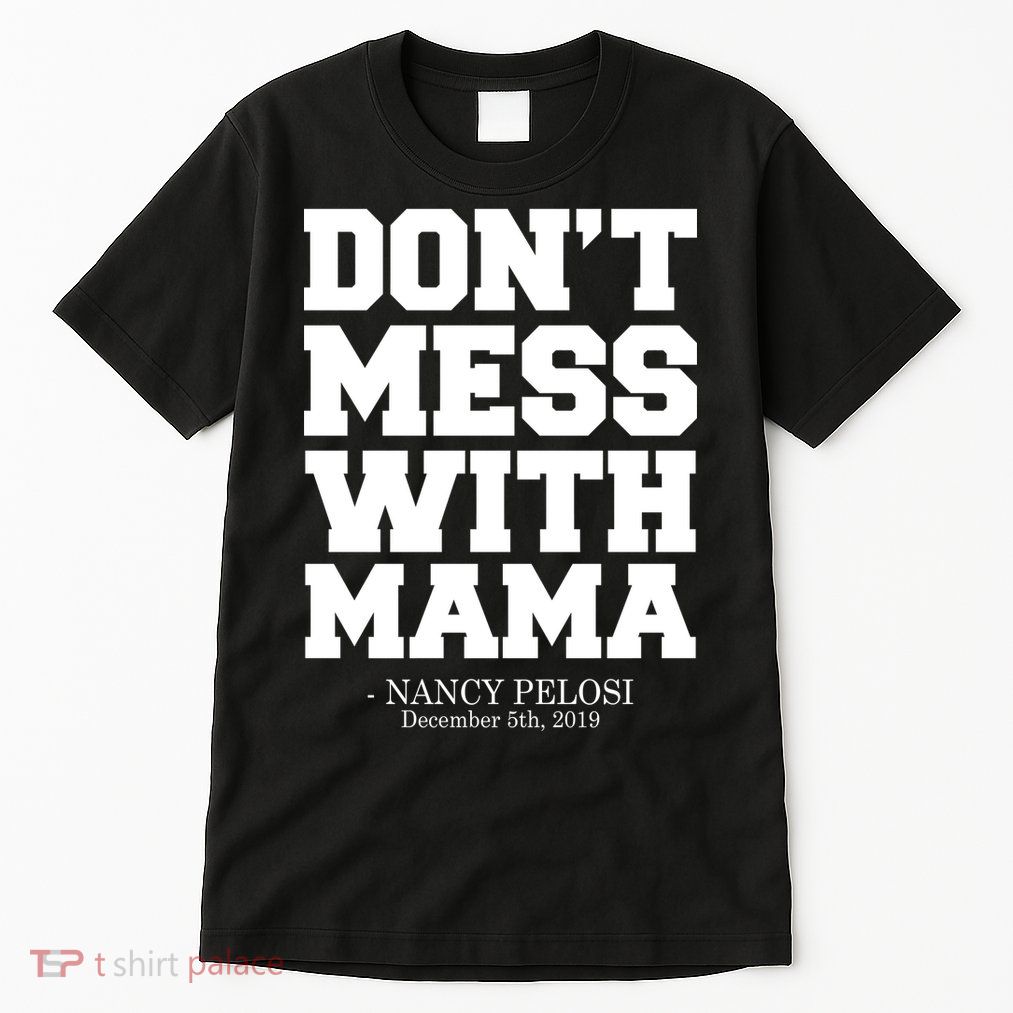 Don't Mess With Mama Me Nancy Pelosi Impeach Bold Tall T-Shirt