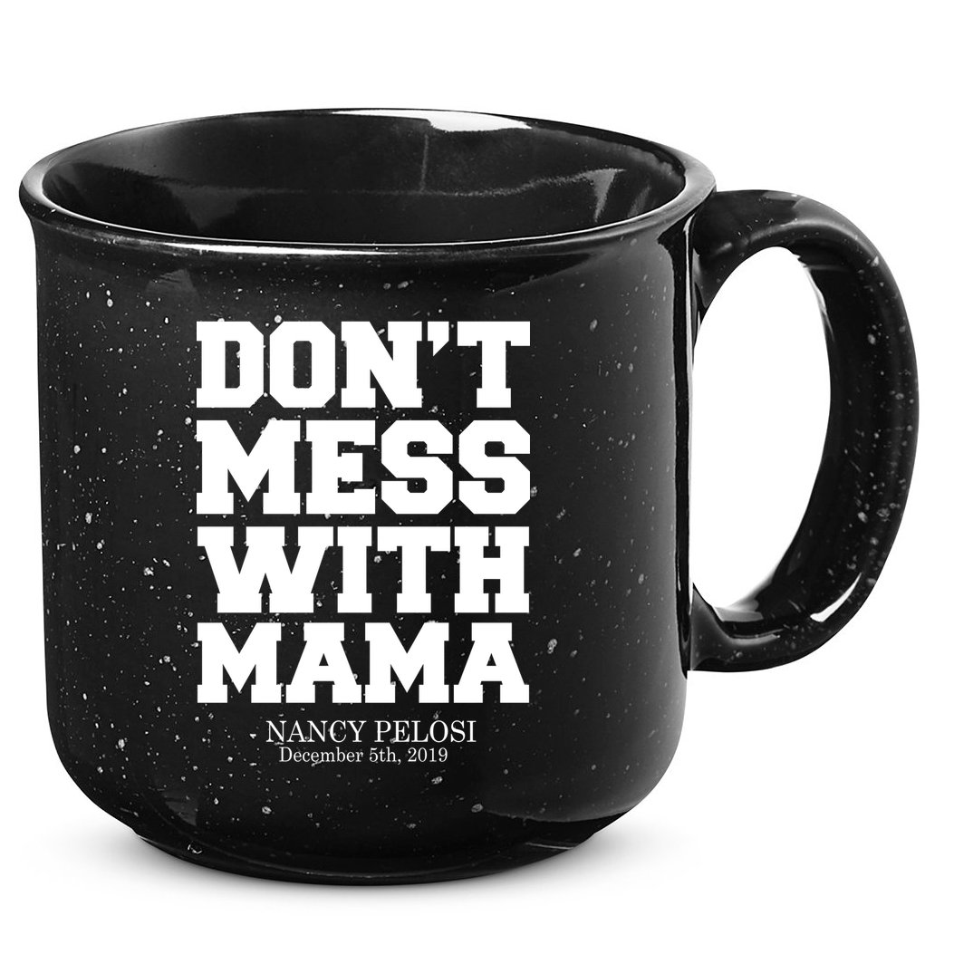 Don't Mess With Mama Me Nancy Pelosi Impeach Bold 15oz Campfire Ceramic Mug