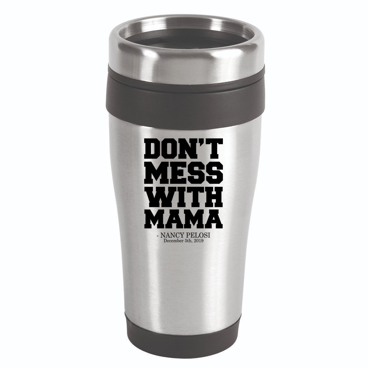 Don't Mess With Mama Me Nancy Pelosi Impeach Bold 16oz Travel Tumbler