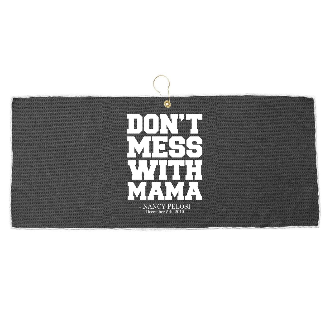 Don't Mess With Mama Me Nancy Pelosi Impeach Bold Large Microfiber Waffle Golf Towel