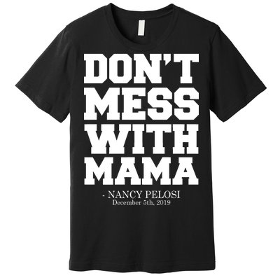 Don't Mess With Mama Me Nancy Pelosi Impeach Bold Premium T-Shirt