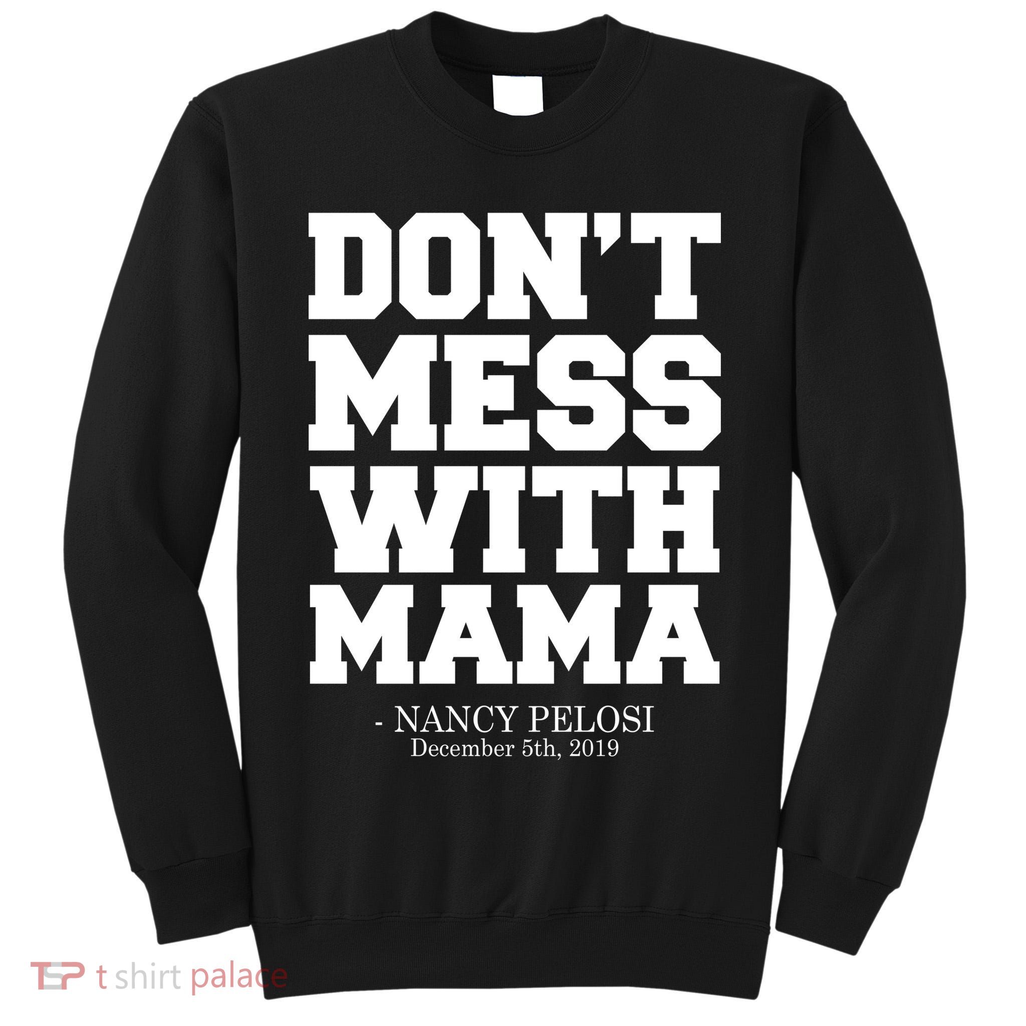 Don't Mess With Mama Me Nancy Pelosi Impeach Bold Tall Sweatshirt