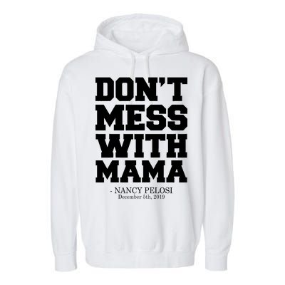 Don't Mess With Mama Me Nancy Pelosi Impeach Bold Garment-Dyed Fleece Hoodie