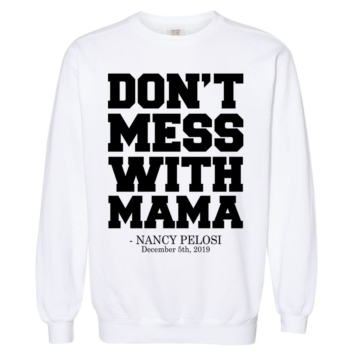 Don't Mess With Mama Me Nancy Pelosi Impeach Bold Garment-Dyed Sweatshirt