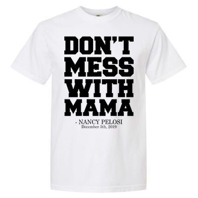 Don't Mess With Mama Me Nancy Pelosi Impeach Bold Garment-Dyed Heavyweight T-Shirt