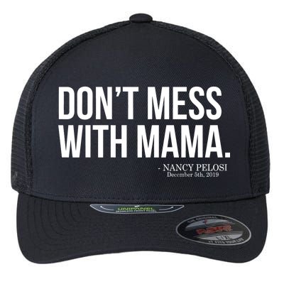 Don't Mess With Mama Me Nancy Pelosi Impeach Trump Flexfit Unipanel Trucker Cap