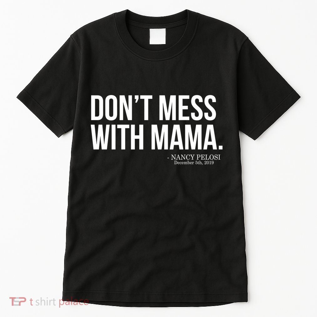 Don't Mess With Mama Me Nancy Pelosi Impeach Trump Tall T-Shirt