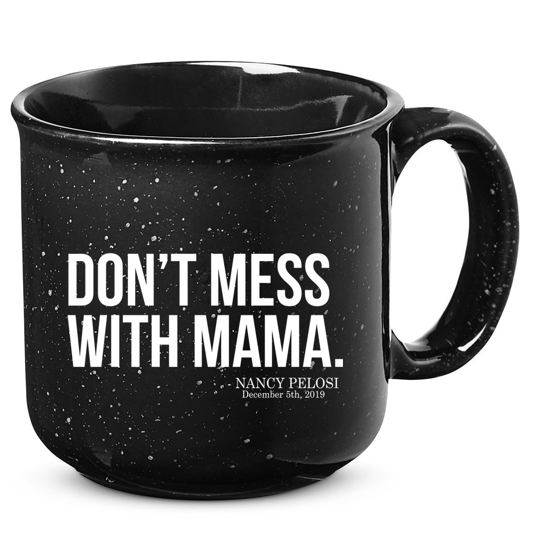 Don't Mess With Mama Me Nancy Pelosi Impeach Trump 15oz Campfire Ceramic Mug