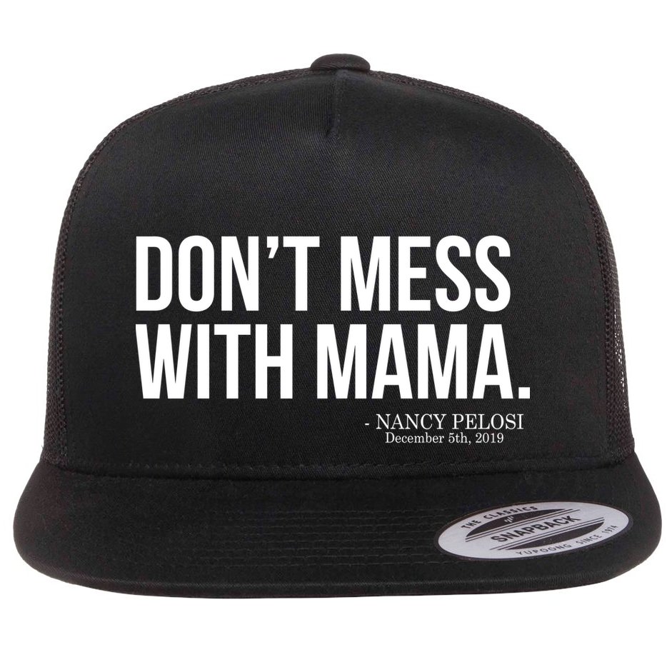 Don't Mess With Mama Me Nancy Pelosi Impeach Trump Flat Bill Trucker Hat