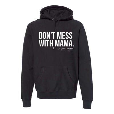 Don't Mess With Mama Me Nancy Pelosi Impeach Trump Premium Hoodie