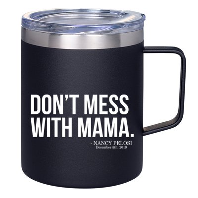 Don't Mess With Mama Me Nancy Pelosi Impeach Trump 12oz Stainless Steel Coffee Mug