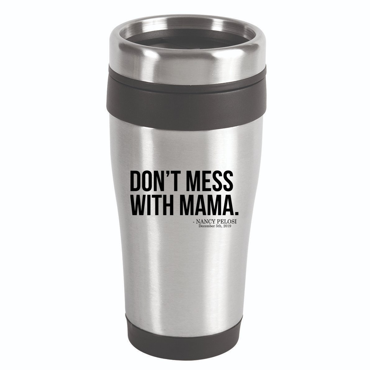 Don't Mess With Mama Me Nancy Pelosi Impeach Trump 16oz Travel Tumbler