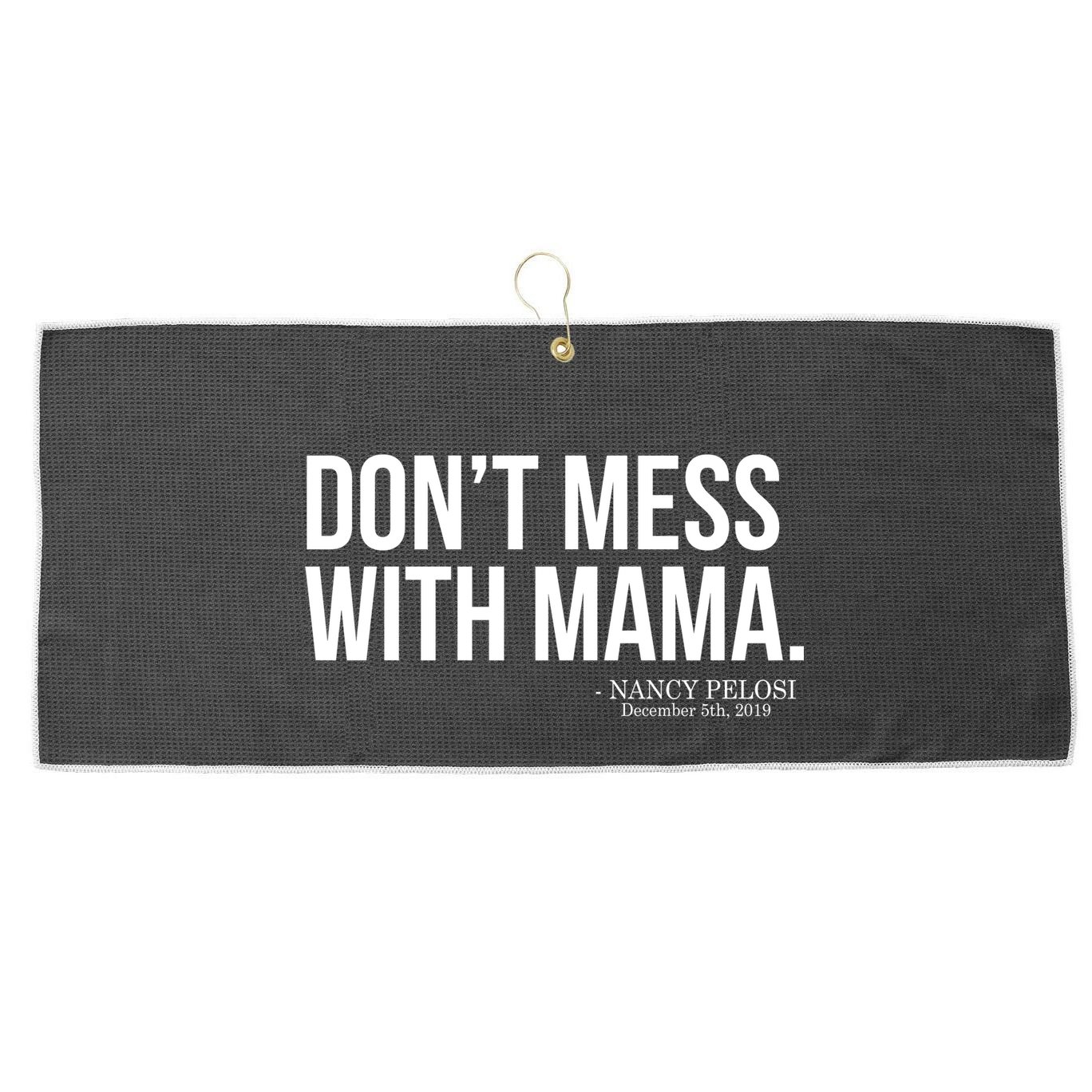 Don't Mess With Mama Me Nancy Pelosi Impeach Trump Large Microfiber Waffle Golf Towel