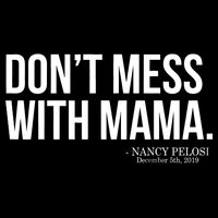 Don't Mess With Mama Me Nancy Pelosi Impeach Trump Poster