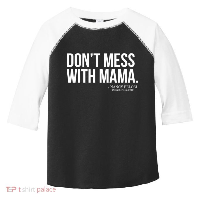 Don't Mess With Mama Me Nancy Pelosi Impeach Trump Toddler Fine Jersey T-Shirt