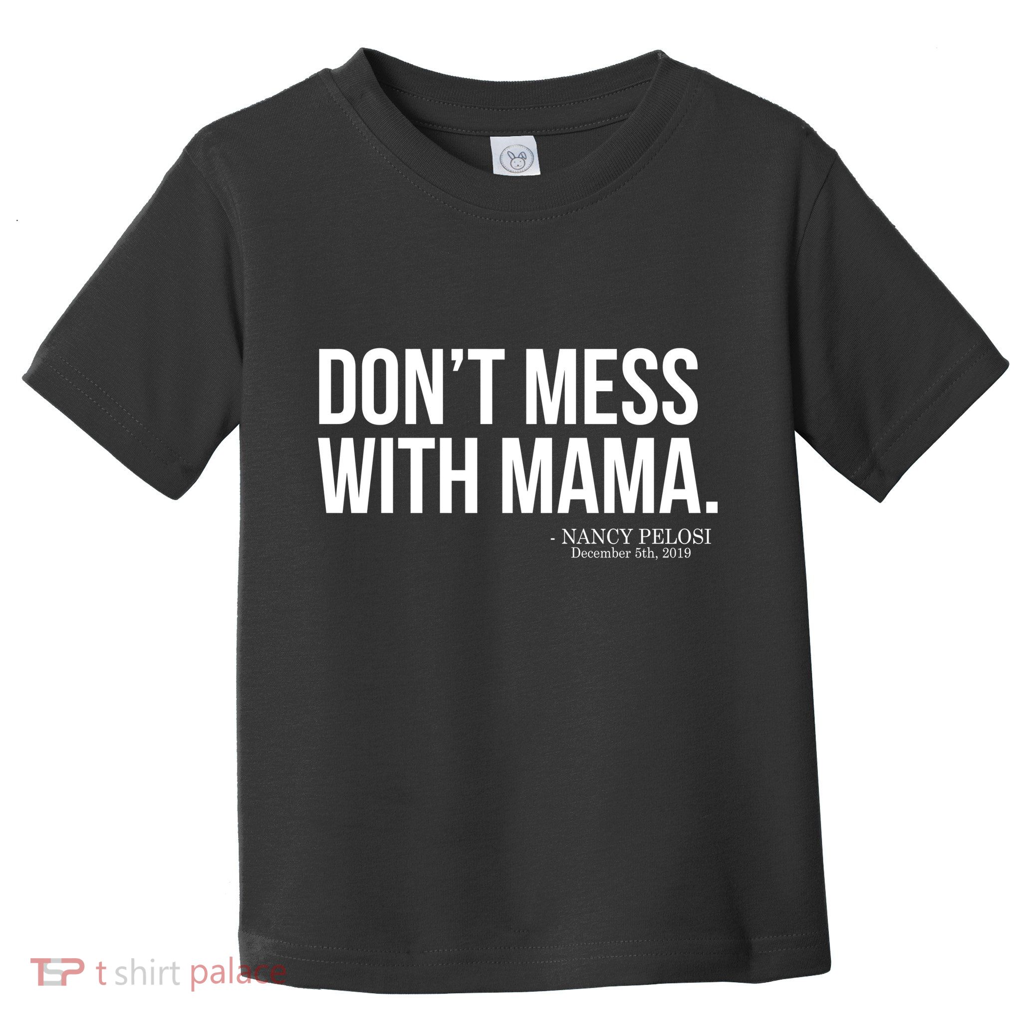 Don't Mess With Mama Me Nancy Pelosi Impeach Trump Toddler T-Shirt
