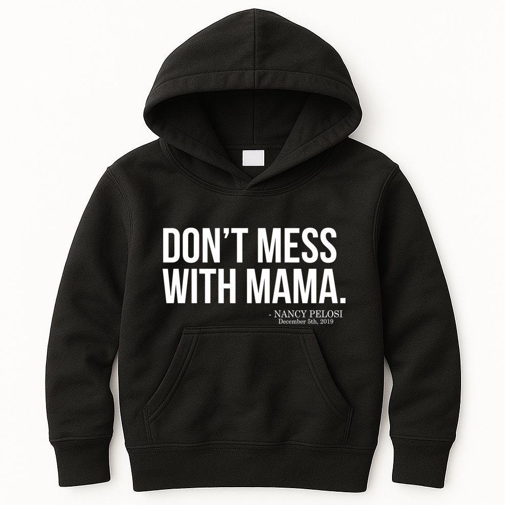 Don't Mess With Mama Me Nancy Pelosi Impeach Trump Kids Hoodie