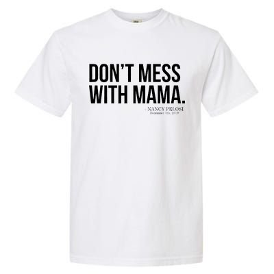 Don't Mess With Mama Me Nancy Pelosi Impeach Trump Garment-Dyed Heavyweight T-Shirt