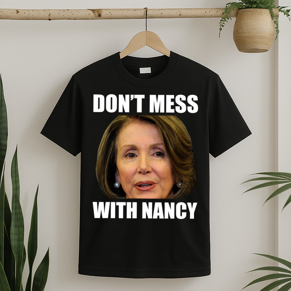 Don't Mess With Mama Nancy Pelosi T-Shirt