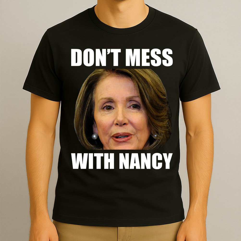 Don't Mess With Mama Nancy Pelosi T-Shirt