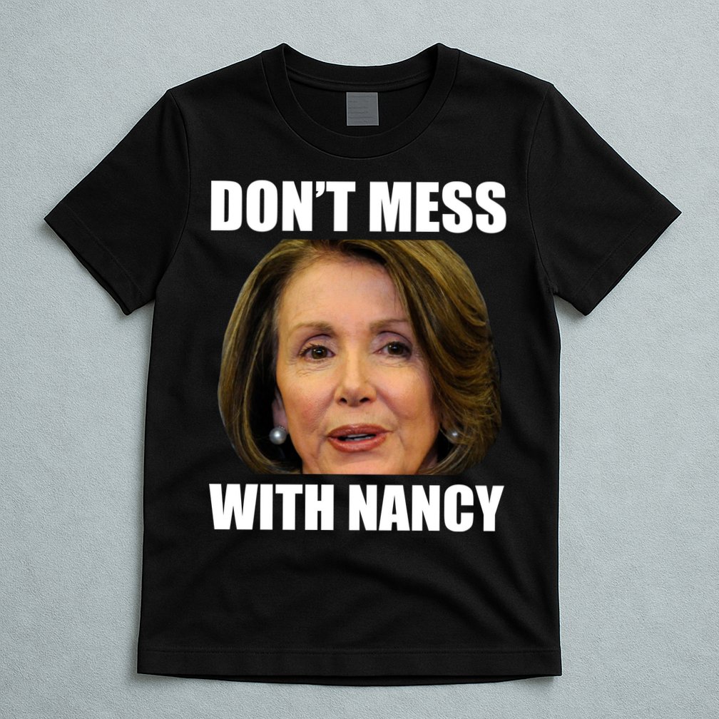 Don't Mess With Mama Nancy Pelosi T-Shirt