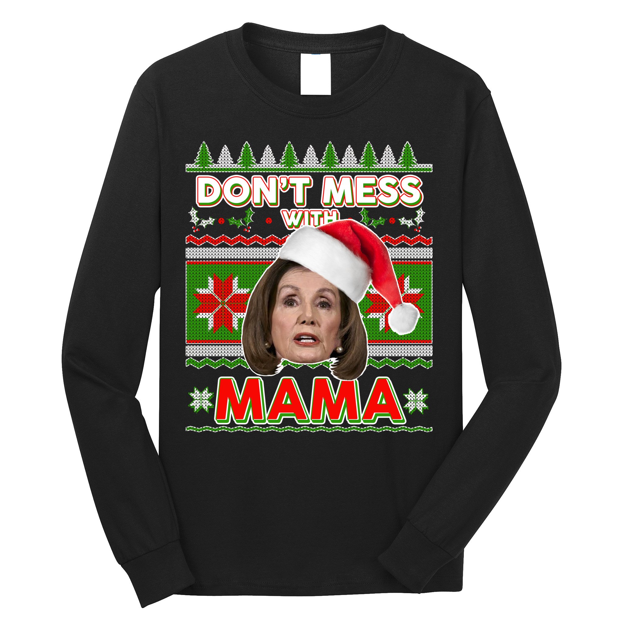 Don't Mess With Mama Pelosi Ugly Christmas Sweater Long Sleeve Shirt