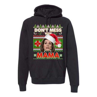 Don't Mess With Mama Pelosi Ugly Christmas Sweater Premium Hoodie