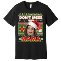 Don't Mess With Mama Pelosi Ugly Christmas Sweater Premium T-Shirt