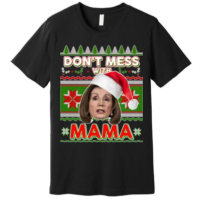 Don't Mess With Mama Pelosi Ugly Christmas Sweater Premium T-Shirt