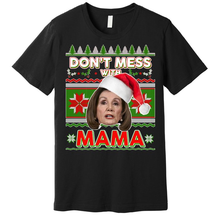 Don't Mess With Mama Pelosi Ugly Christmas Sweater Premium T-Shirt