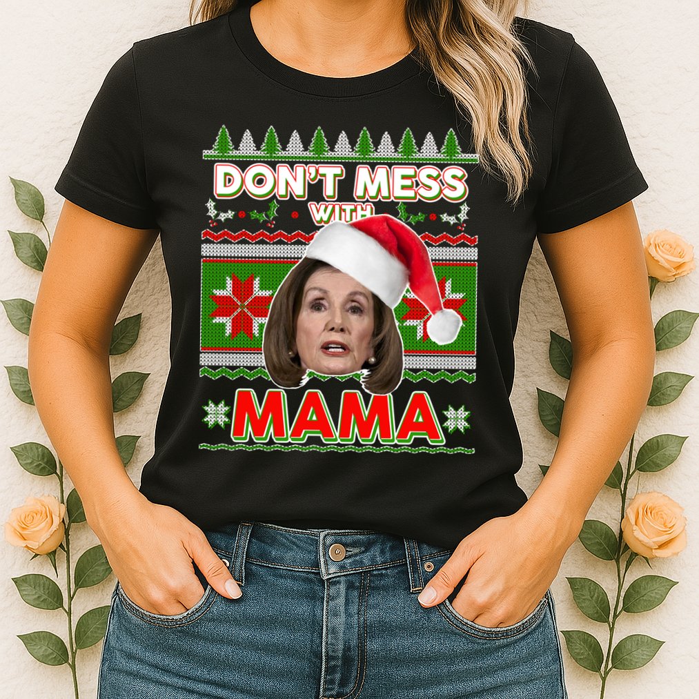Don't Mess With Mama Pelosi Ugly Christmas Sweater Womens T-Shirt