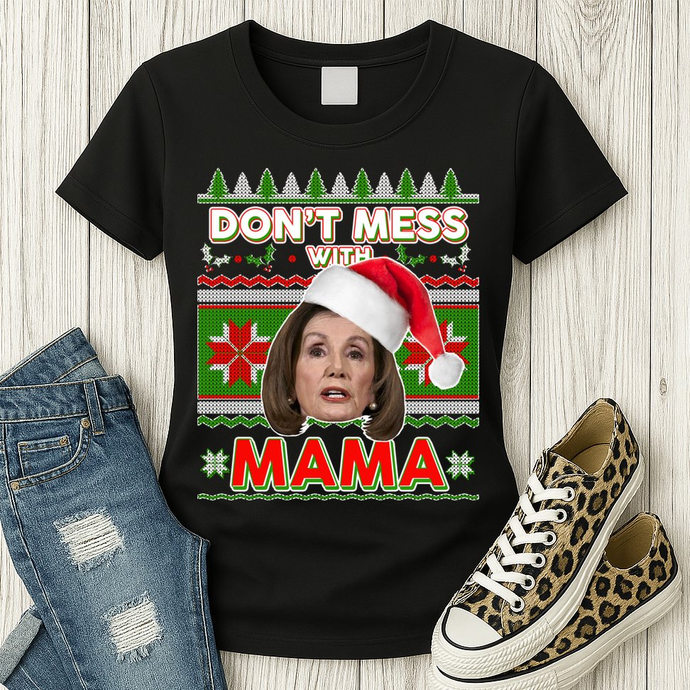 Don't Mess With Mama Pelosi Ugly Christmas Sweater Womens T-Shirt