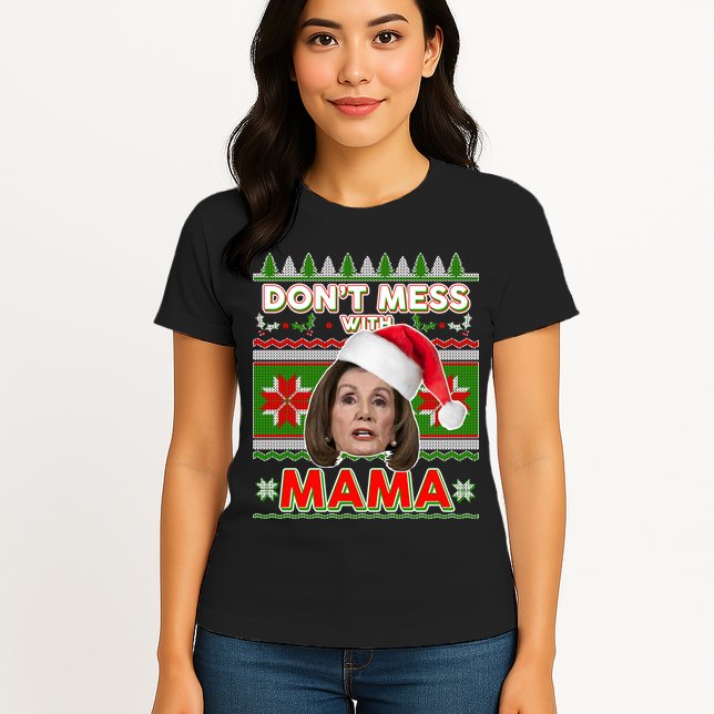 Don't Mess With Mama Pelosi Ugly Christmas Sweater Womens T-Shirt
