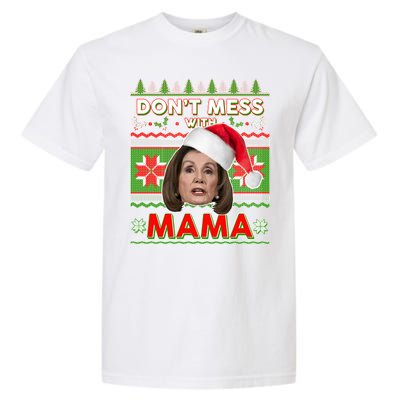 Don't Mess With Mama Pelosi Ugly Christmas Sweater Garment-Dyed Heavyweight T-Shirt