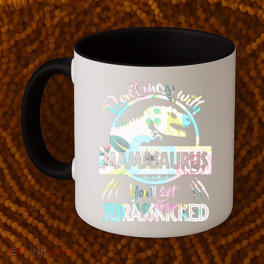 Don't Mess With Mamasaurus Mug
