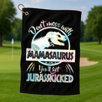 Don't Mess With Mamasaurus Golf Towel