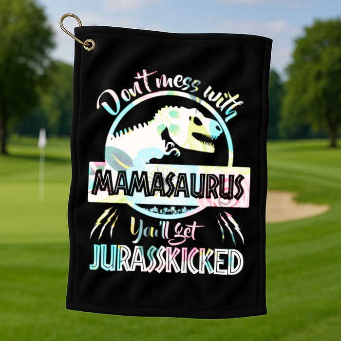 Don't Mess With Mamasaurus Golf Towel