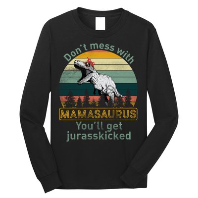 Don't Mess With Mamasaurus Jurrasskicked Long Sleeve Shirt