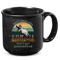 Don't Mess With Mamasaurus Jurrasskicked 15oz Campfire Ceramic Mug