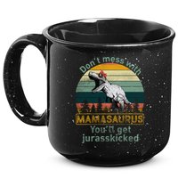 Don't Mess With Mamasaurus Jurrasskicked 15oz Campfire Ceramic Mug