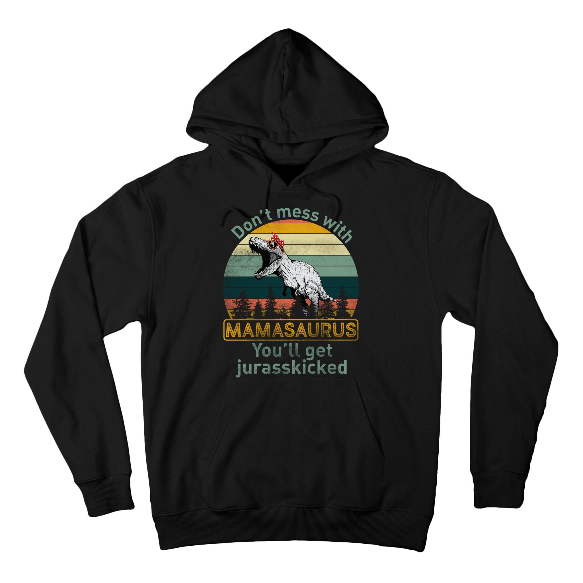 Don't Mess With Mamasaurus Jurrasskicked Tall Hoodie