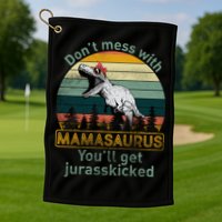 Don't Mess With Mamasaurus Jurrasskicked Golf Towel