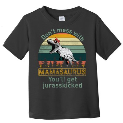 Don't Mess With Mamasaurus Jurrasskicked Toddler T-Shirt