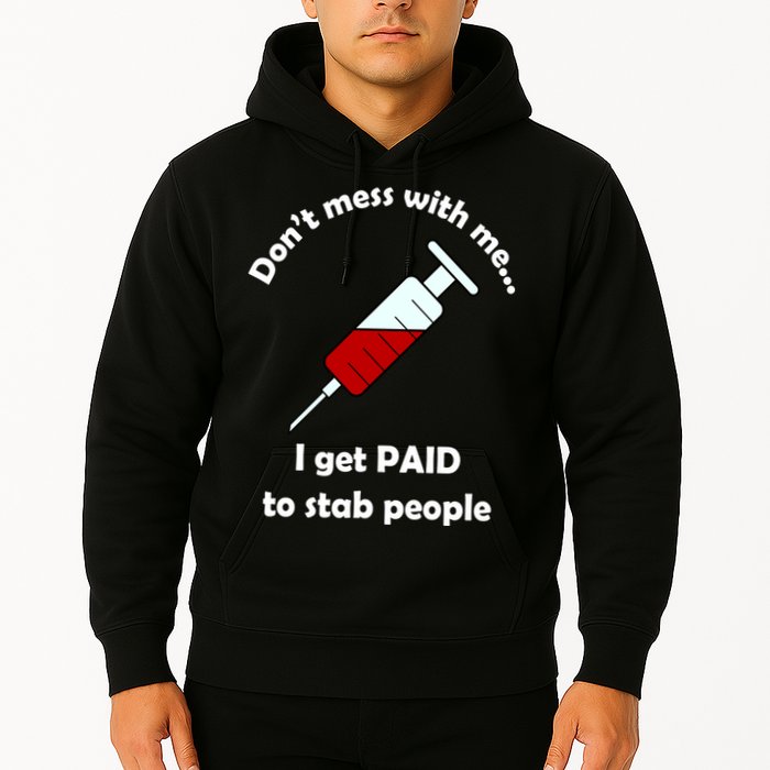 Don't Mess With Me I Get Paid To Stab People Hoodie