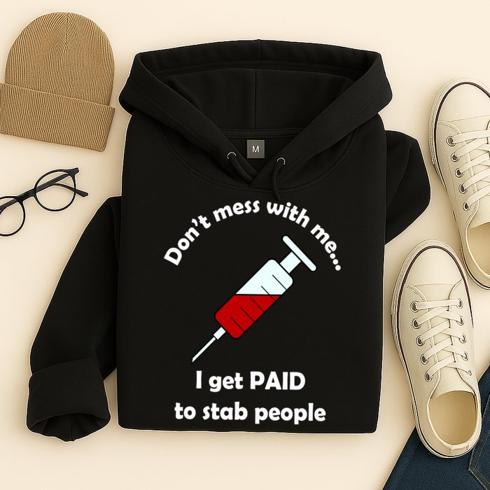 Don't Mess With Me I Get Paid To Stab People Hoodie