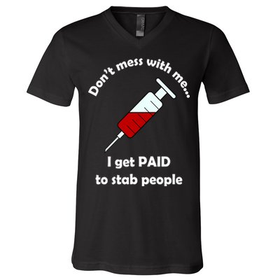 Don't Mess With Me I Get Paid To Stab People V-Neck T-Shirt